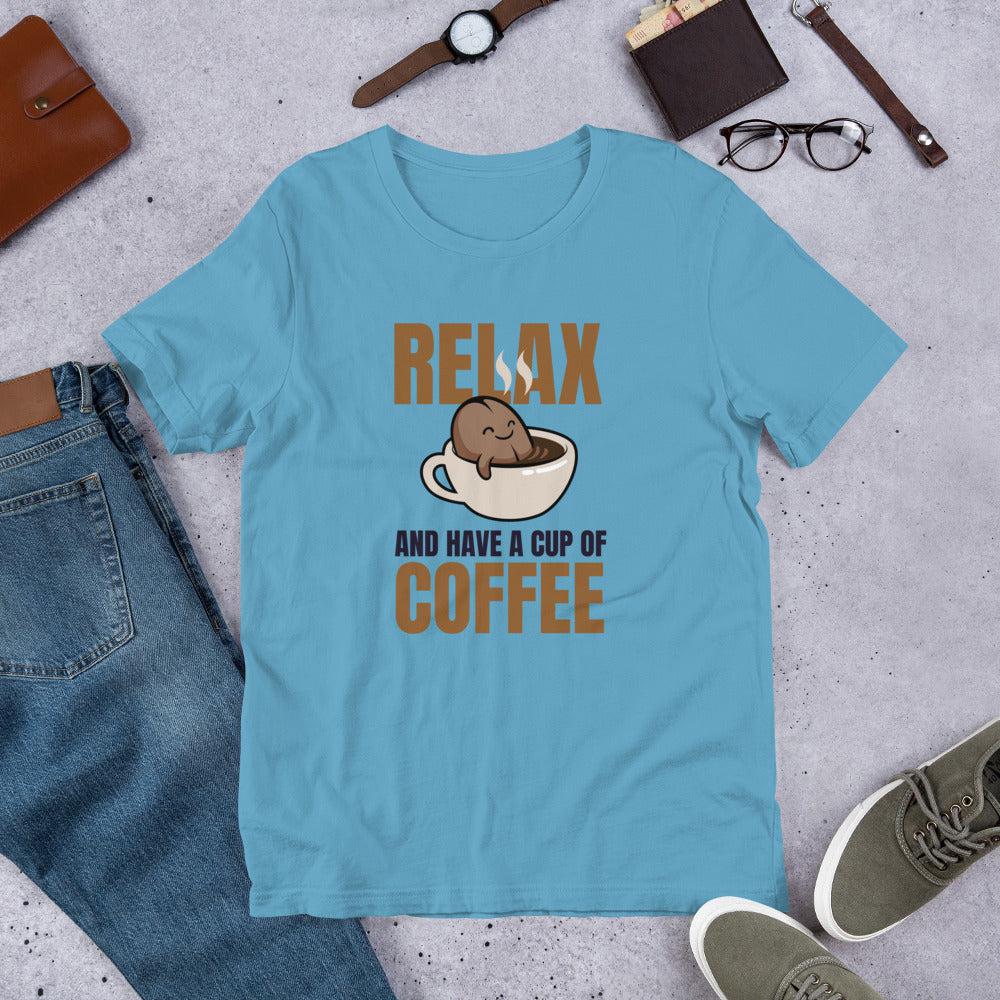 Relax and Have a Cup of Coffee Unisex T-Shirt