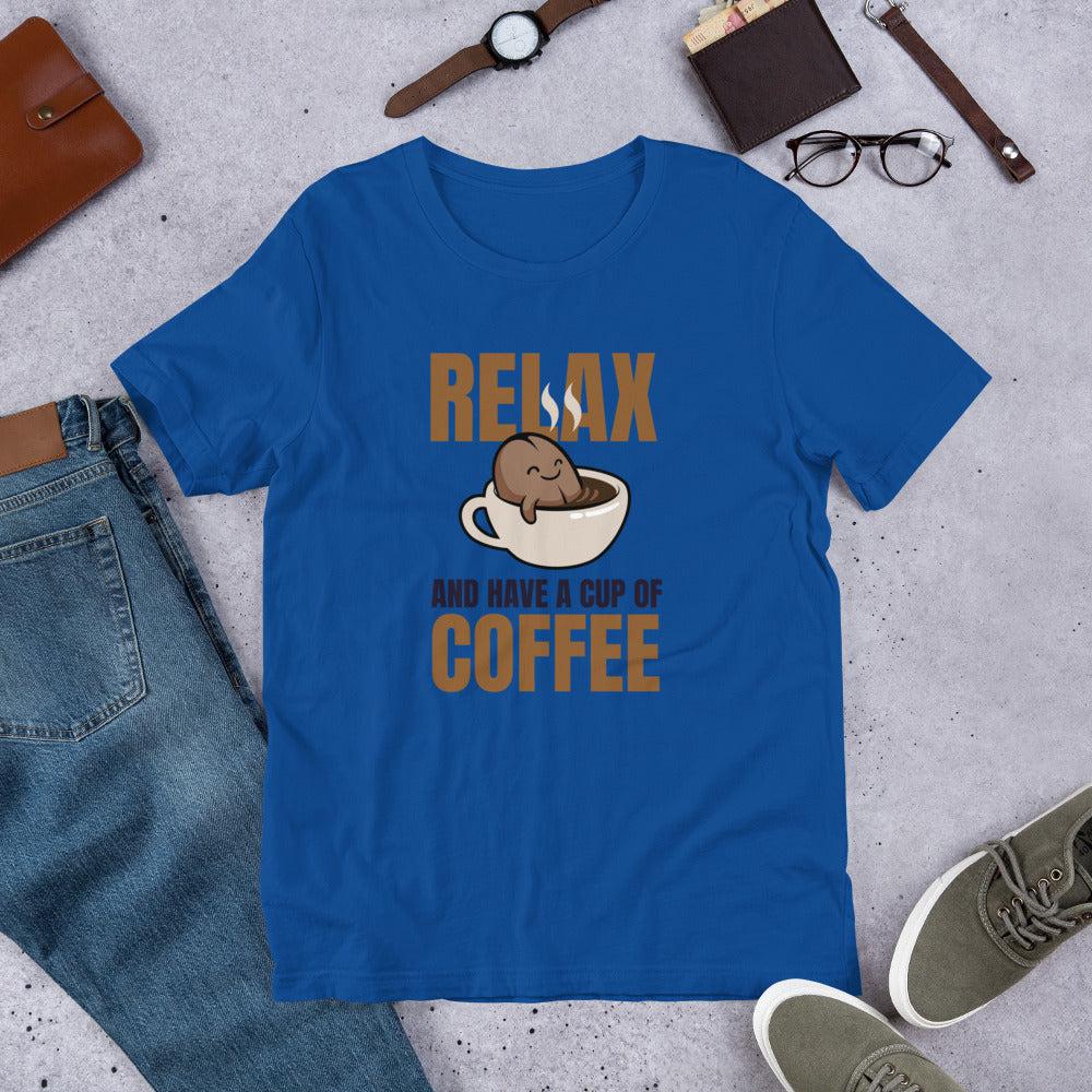 Relax and Have a Cup of Coffee Unisex T-Shirt
